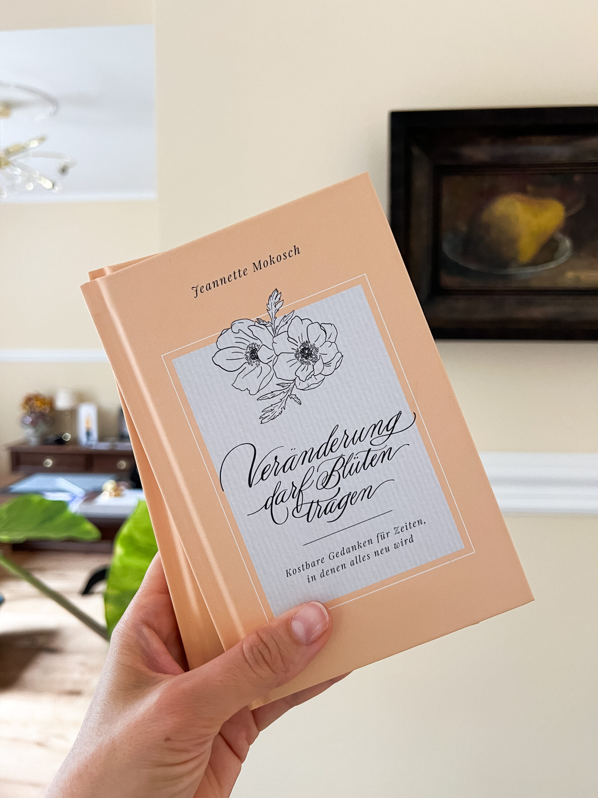 Poesiebuch für Umbrüche: Veränderung darf Blüten tragen, Jeannette Mokosch